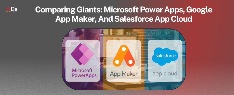 Comparing Giants: Microsoft Power Apps, Google App Maker, And Salesforce App Cloud ade-technologies